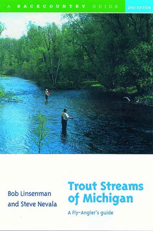 Trout Streams of Michigan: A Fly-Angler's Guide by Bob Linsenman & Steve Nevala