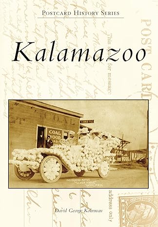 Postcard History Series: Kalamazoo by David George Kohrman